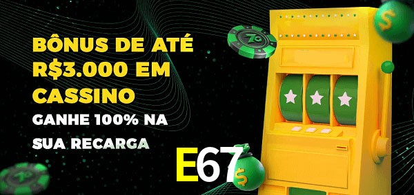 E67 melhor bônus de depósito